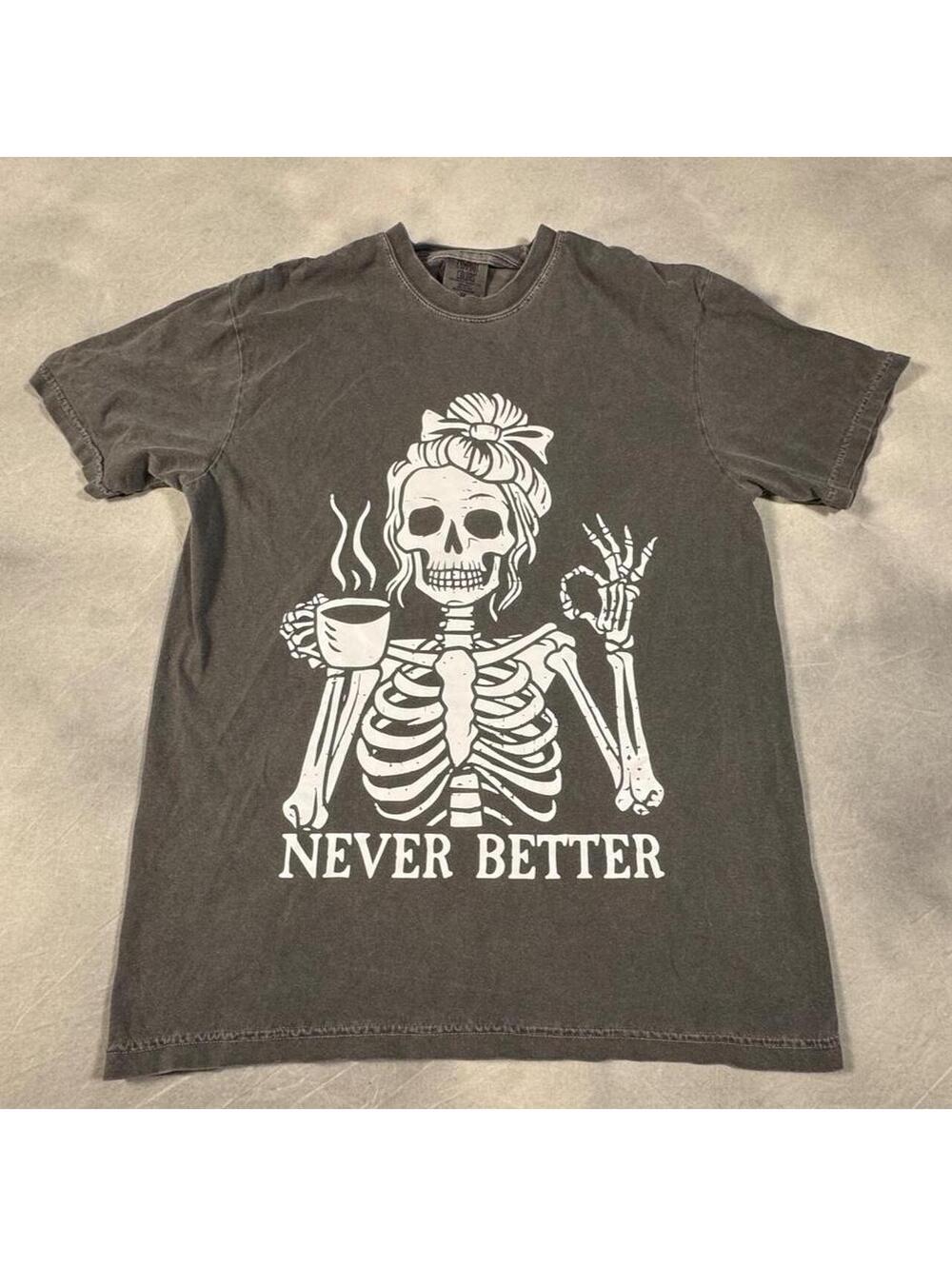 Comfort Colors Never Better Skeleton Coffee Graphic T-Shirt Medium